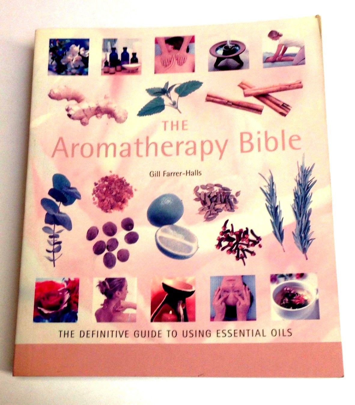 The Aromatherapy Bible By Gill Farrer-Halls