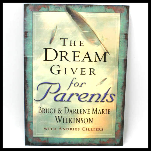 The Dream Giver For Parents - Bruce and Darlene Marie Wilkinson